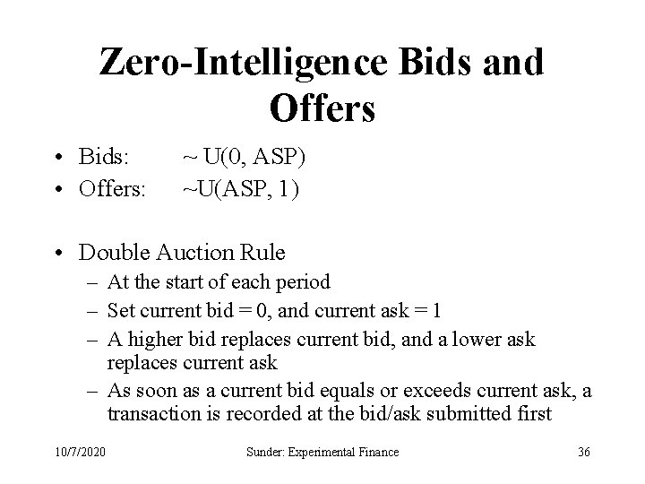 Zero-Intelligence Bids and Offers • Bids: • Offers: ~ U(0, ASP) ~U(ASP, 1) •