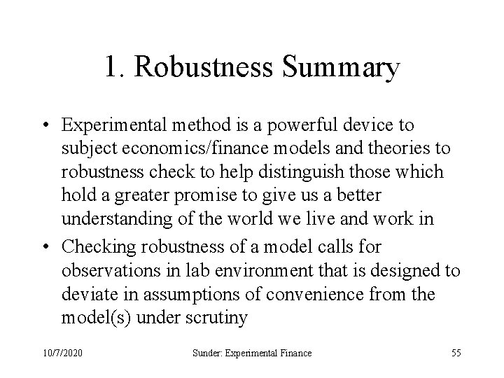 1. Robustness Summary • Experimental method is a powerful device to subject economics/finance models