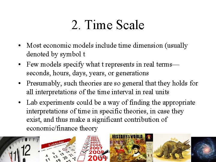 2. Time Scale • Most economic models include time dimension (usually denoted by symbol
