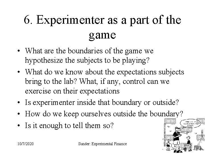 6. Experimenter as a part of the game • What are the boundaries of