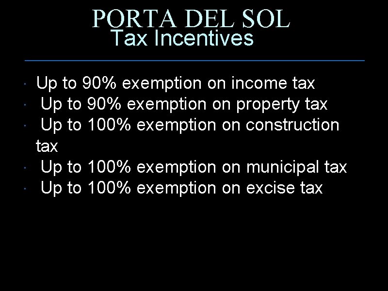 PORTA DEL SOL Tax Incentives Up to 90% exemption on income tax Up to