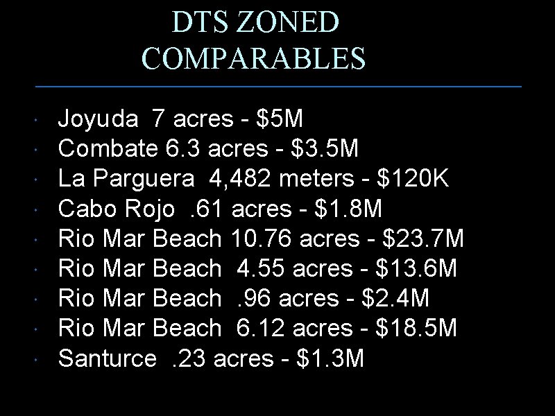 DTS ZONED COMPARABLES Joyuda 7 acres - $5 M Combate 6. 3 acres -