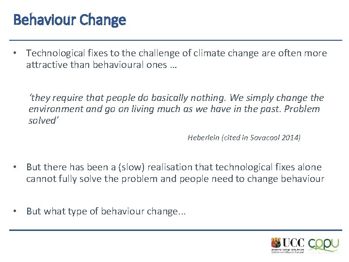 Behaviour Change • Technological fixes to the challenge of climate change are often more