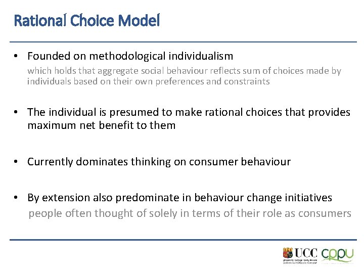 Rational Choice Model • Founded on methodological individualism which holds that aggregate social behaviour
