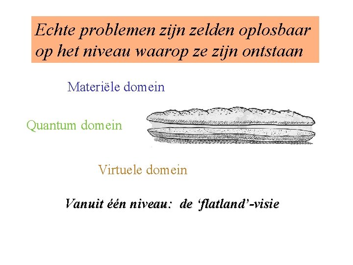 Echte problemen zijn zelden oplosbaar op het niveau waarop ze zijn ontstaan Materiële domein