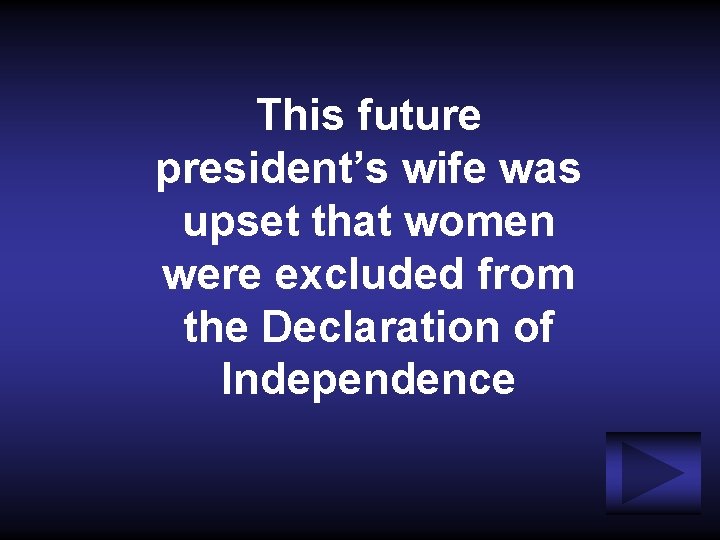 This future president’s wife was upset that women were excluded from the Declaration of