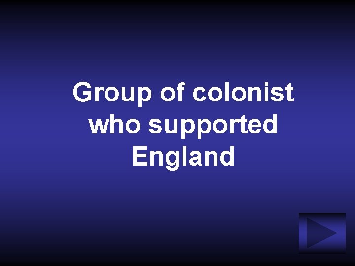 Group of colonist who supported England 