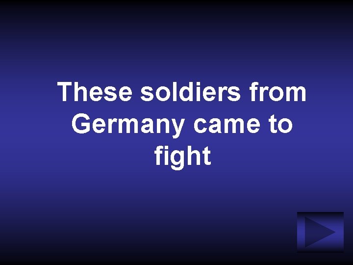 These soldiers from Germany came to fight 