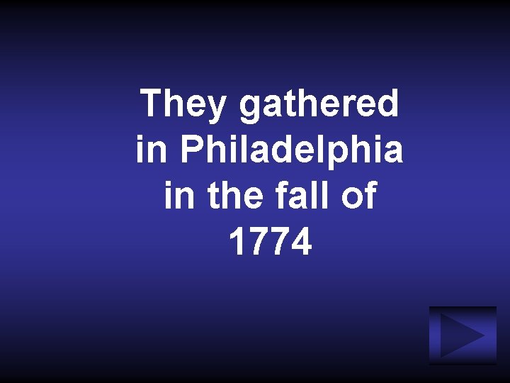 They gathered in Philadelphia in the fall of 1774 