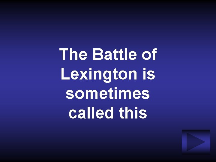 The Battle of Lexington is sometimes called this 