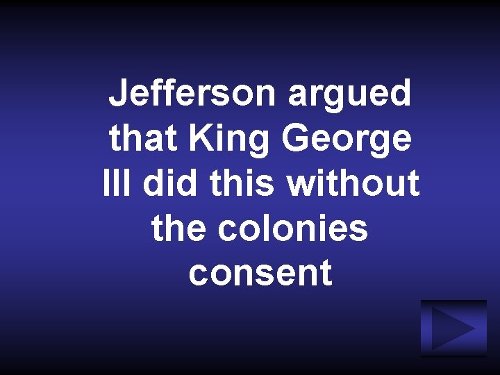 Jefferson argued that King George III did this without the colonies consent 