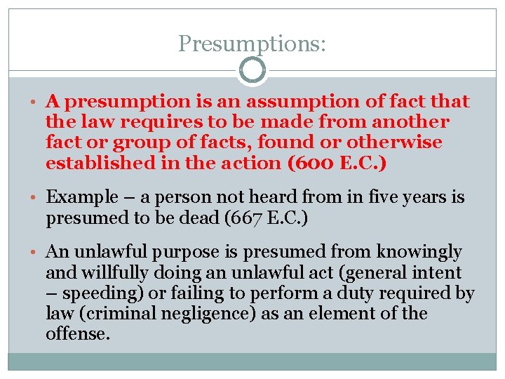 Presumptions: • A presumption is an assumption of fact that the law requires to