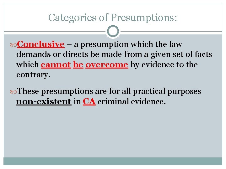 Categories of Presumptions: Conclusive – a presumption which the law demands or directs be