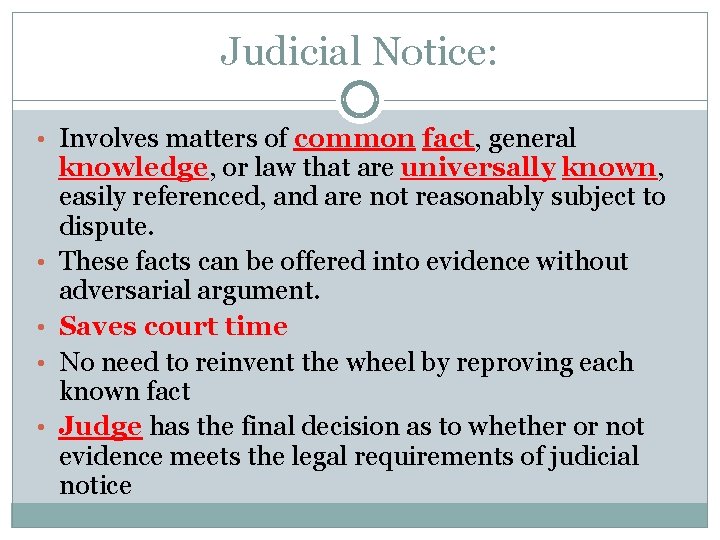 Judicial Notice: • Involves matters of common fact, general • • knowledge, or law