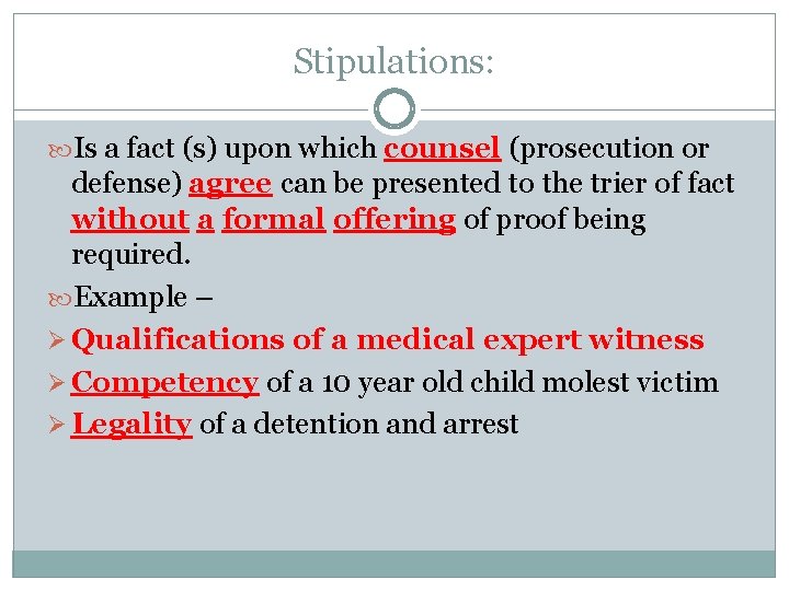 Stipulations: Is a fact (s) upon which counsel (prosecution or defense) agree can be
