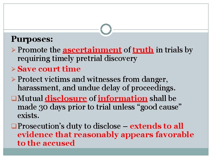 Purposes: Ø Promote the ascertainment of truth in trials by requiring timely pretrial discovery
