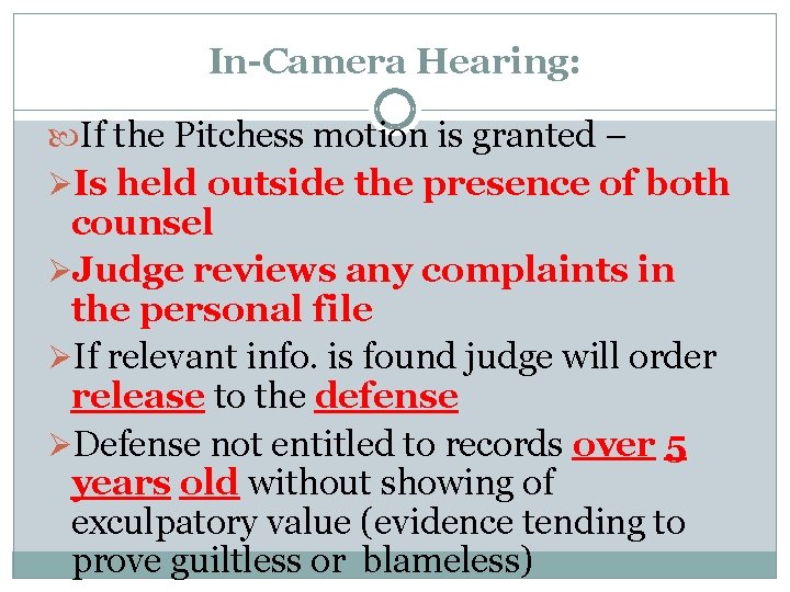 In-Camera Hearing: If the Pitchess motion is granted – ØIs held outside the presence
