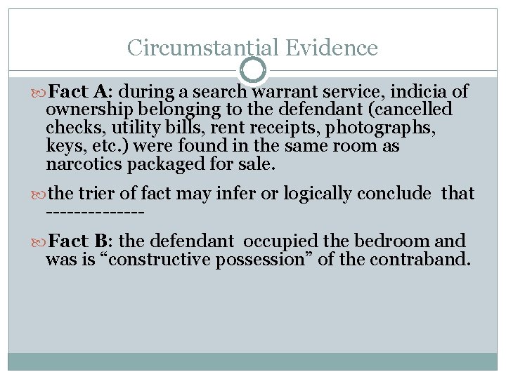 Circumstantial Evidence Fact A: during a search warrant service, indicia of ownership belonging to