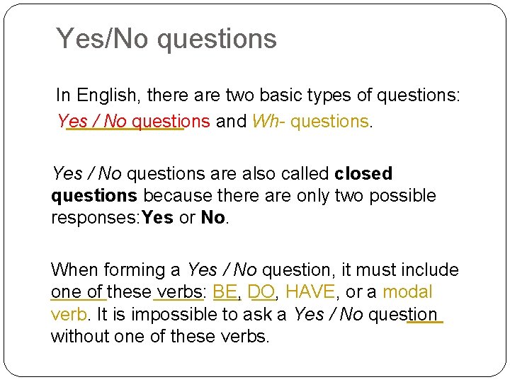 Yes/No questions In English, there are two basic types of questions: Yes / No