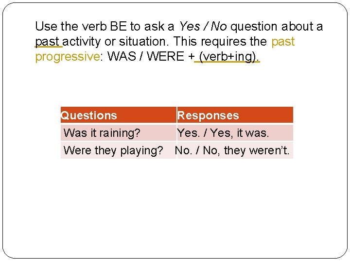 Use the verb BE to ask a Yes / No question about a past