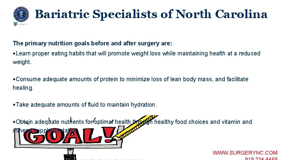 Bariatric Specialists of North Carolina The primary nutrition goals before and after surgery are: