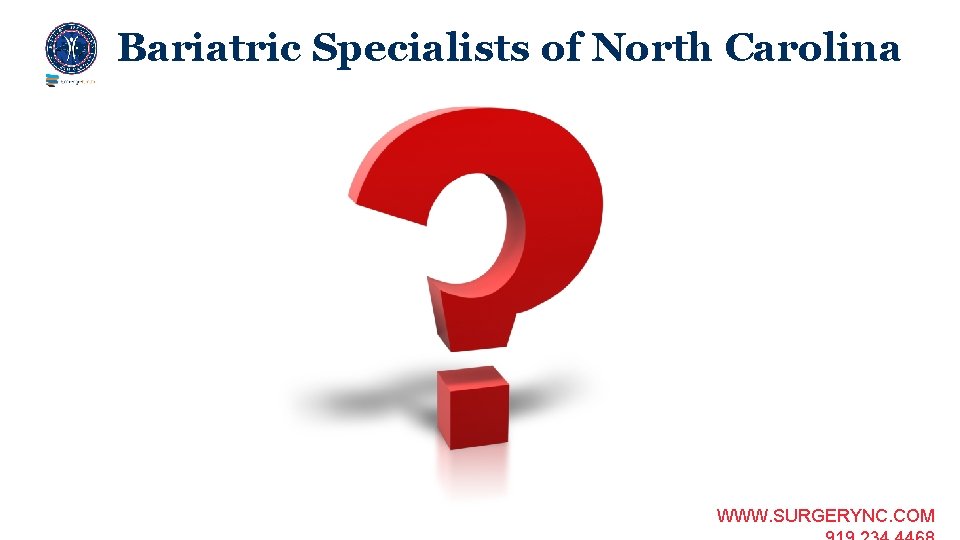 Bariatric Specialists of North Carolina WWW. SURGERYNC. COM 