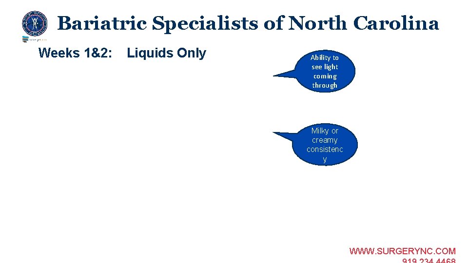 Bariatric Specialists of North Carolina Weeks 1&2: Liquids Only Ability to see light coming