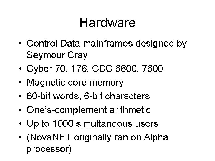 Hardware • Control Data mainframes designed by Seymour Cray • Cyber 70, 176, CDC