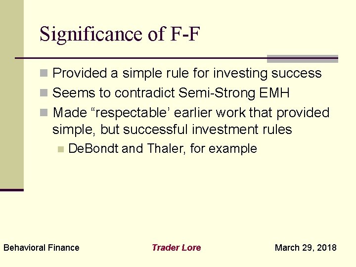 Significance of F-F n Provided a simple rule for investing success n Seems to