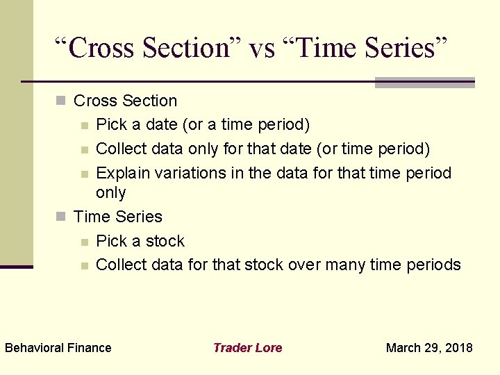 “Cross Section” vs “Time Series” n Cross Section Pick a date (or a time