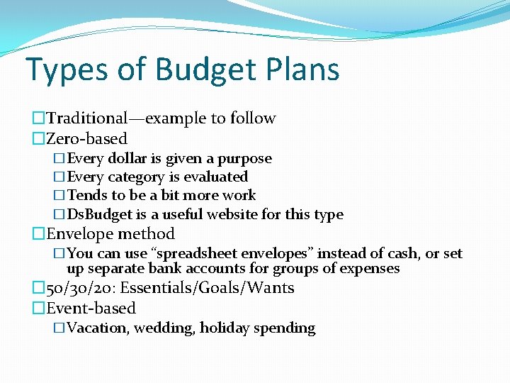 Types of Budget Plans �Traditional—example to follow �Zero-based �Every dollar is given a purpose