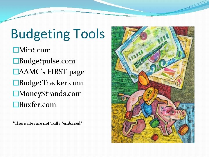 Budgeting Tools �Mint. com �Budgetpulse. com �AAMC’s FIRST page �Budget. Tracker. com �Money. Strands.
