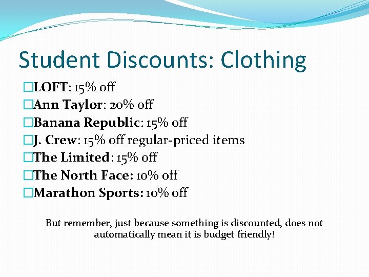 Student Discounts: Clothing �LOFT: 15% off �Ann Taylor: 20% off �Banana Republic: 15% off