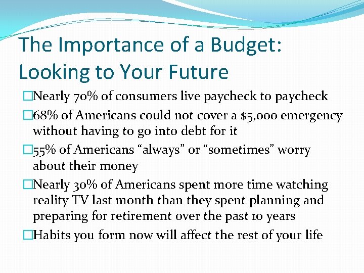 The Importance of a Budget: Looking to Your Future �Nearly 70% of consumers live