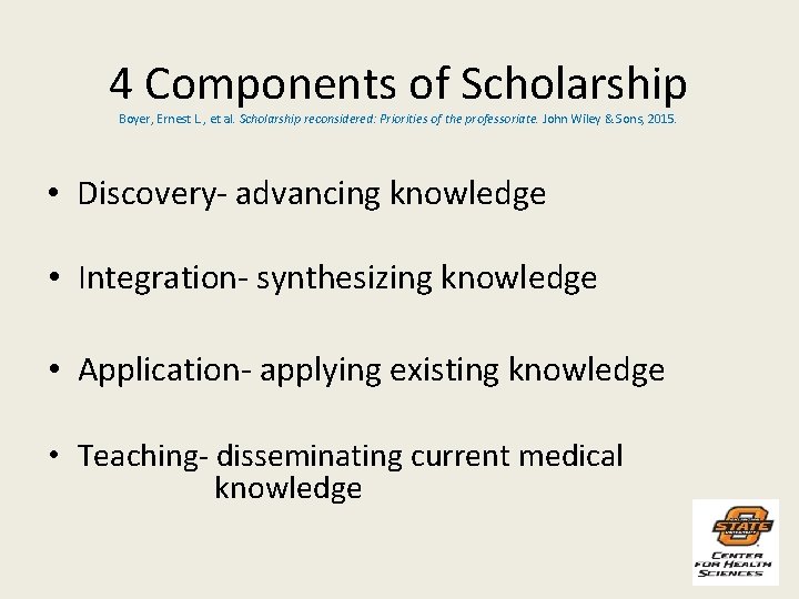 4 Components of Scholarship Boyer, Ernest L. , et al. Scholarship reconsidered: Priorities of