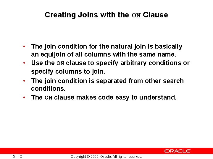 Creating Joins with the ON Clause • The join condition for the natural join