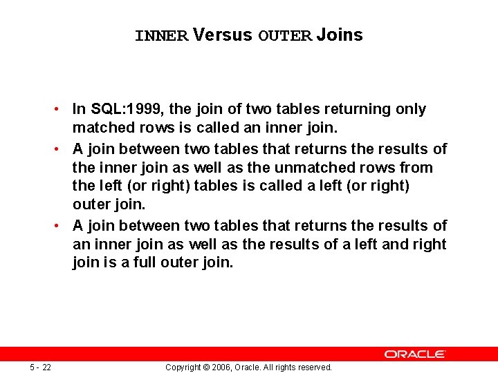 INNER Versus OUTER Joins • In SQL: 1999, the join of two tables returning