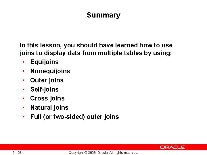 Summary In this lesson, you should have learned how to use joins to display