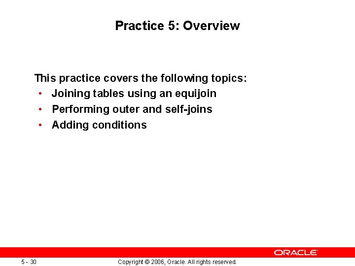 Practice 5: Overview This practice covers the following topics: • Joining tables using an