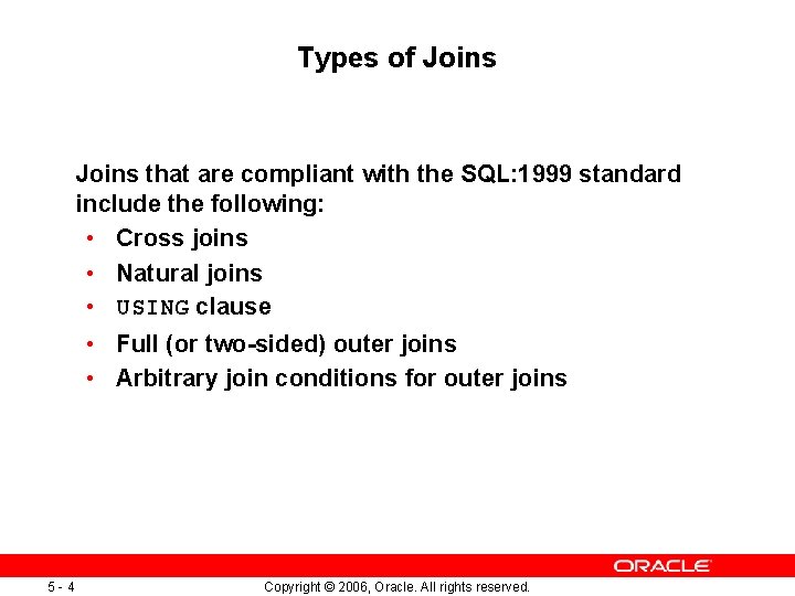 Types of Joins that are compliant with the SQL: 1999 standard include the following: