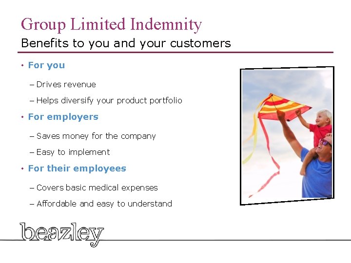 Group Limited Indemnity Benefits to you and your customers • For you – Drives