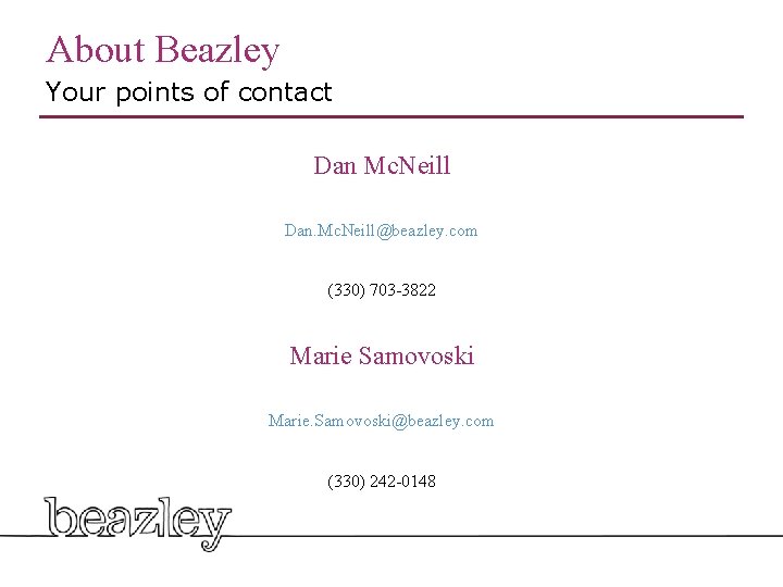 About Beazley Your points of contact Dan Mc. Neill Dan. Mc. Neill@beazley. com (330)