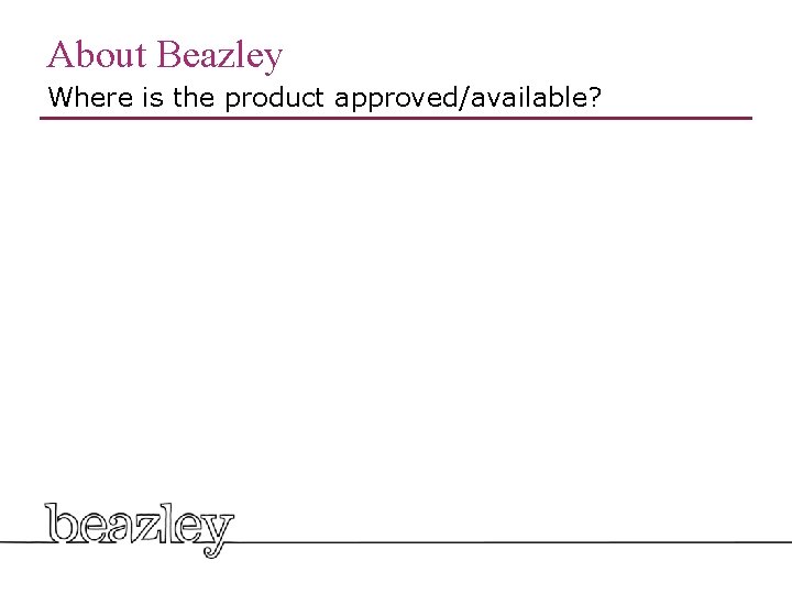 About Beazley Where is the product approved/available? 