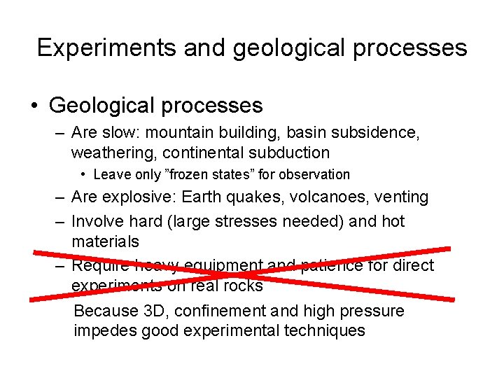 Experiments and geological processes • Geological processes – Are slow: mountain building, basin subsidence,