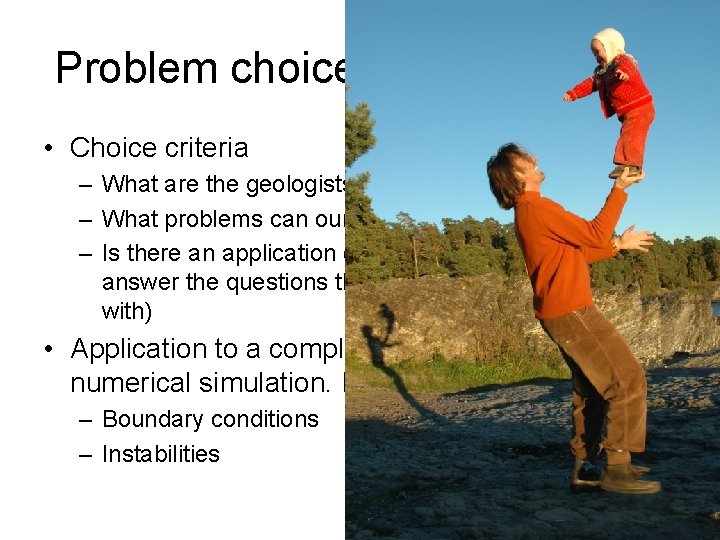 Problem choice and application • Choice criteria – What are the geologists interested in?