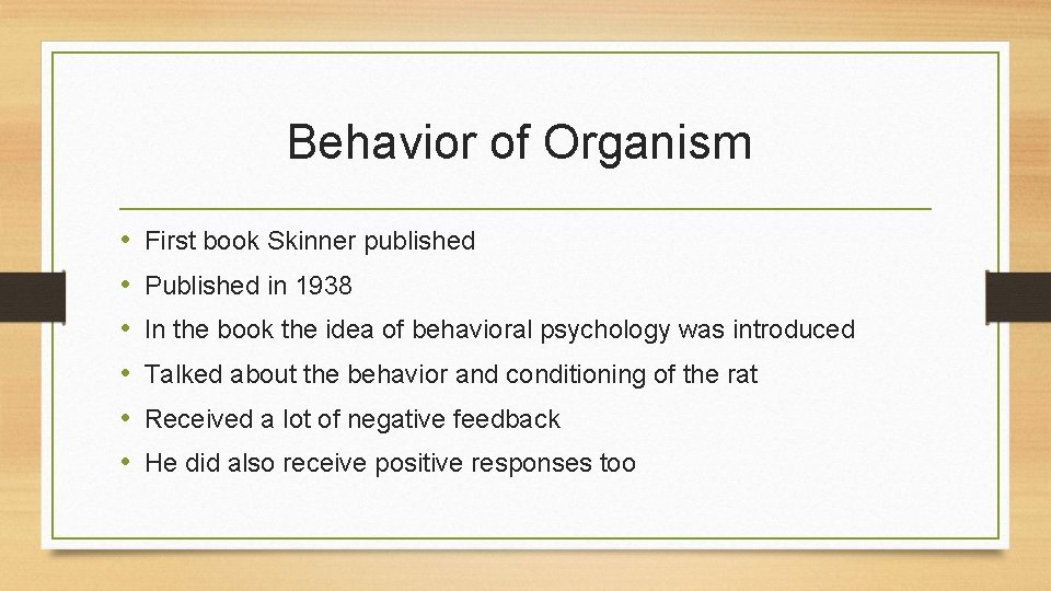 Behavior of Organism • • • First book Skinner published Published in 1938 In