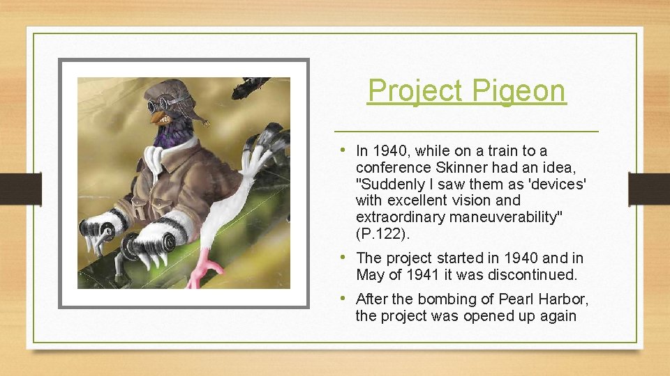Project Pigeon • In 1940, while on a train to a conference Skinner had
