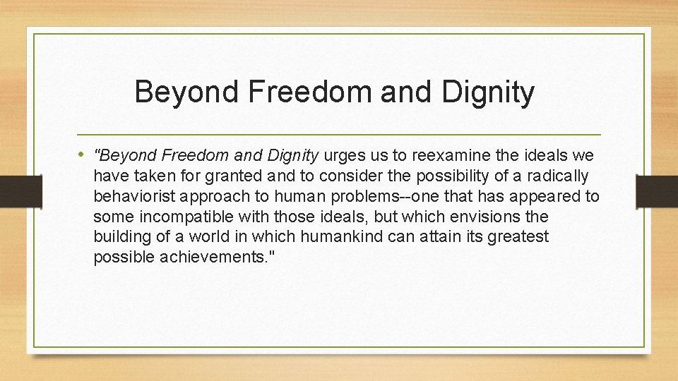 Beyond Freedom and Dignity • "Beyond Freedom and Dignity urges us to reexamine the