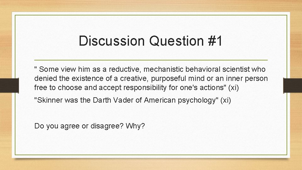 Discussion Question #1 " Some view him as a reductive, mechanistic behavioral scientist who