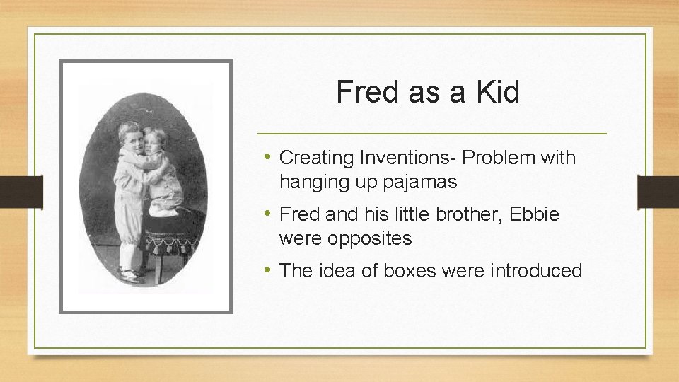 Fred as a Kid • Creating Inventions- Problem with hanging up pajamas • Fred
